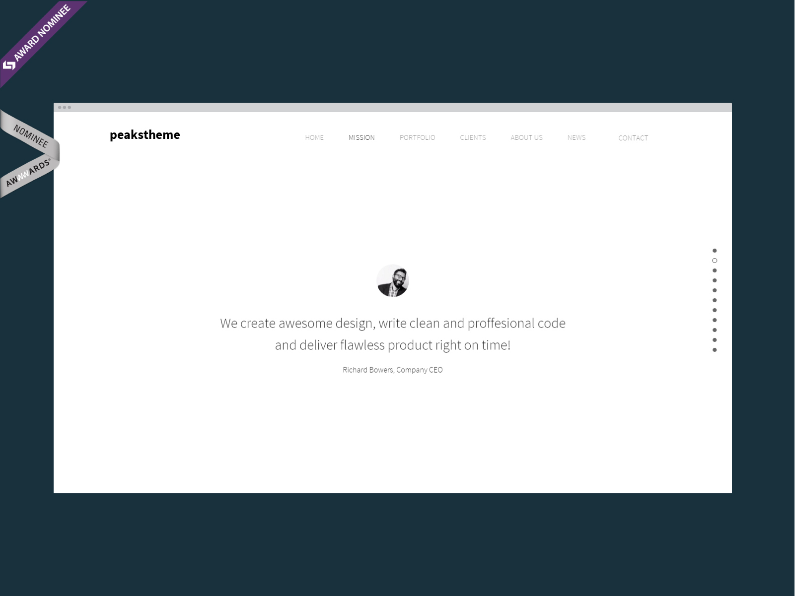  "Peaks" has been nominated for "Website of the day" award at Cssdesignawards.com :  http://www.cssdesignawards.com/sites/peaks-digital-agency-template/26739/  